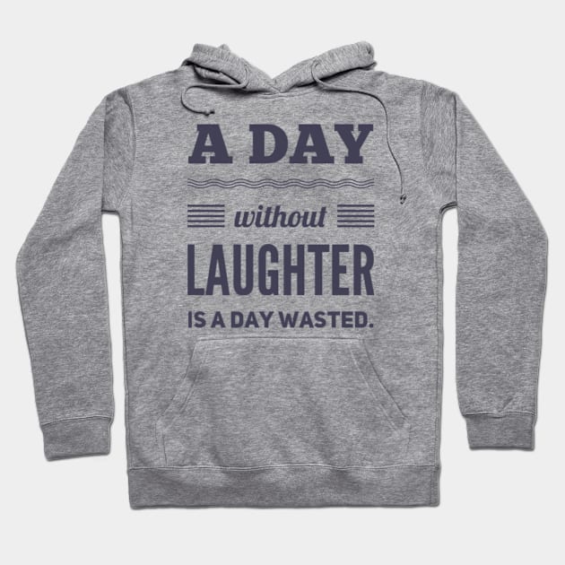 A day without laughter is a day wasted Hoodie by BoogieCreates